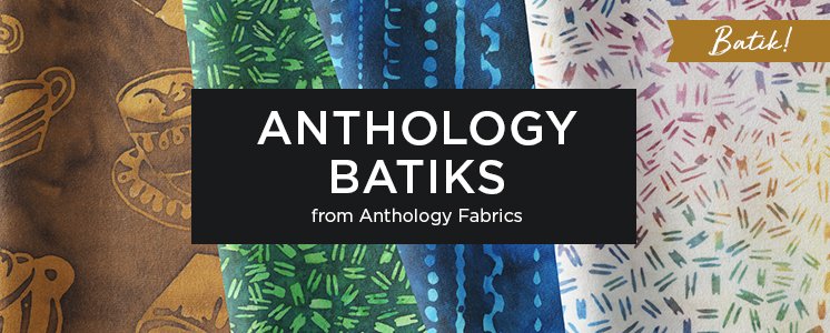 Anthology Batiks from Anthology Fabrics