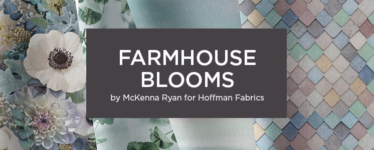 Farmhouse Blooms by McKenna Ryan for Hoffman Fabrics