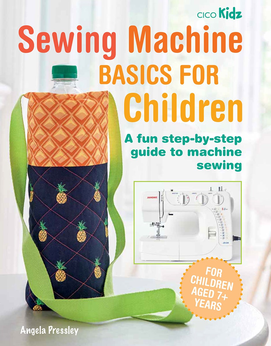 Sewing Machine Basics for Children: A Fun Step-by-step Guide to Machine Sewing [Book]
