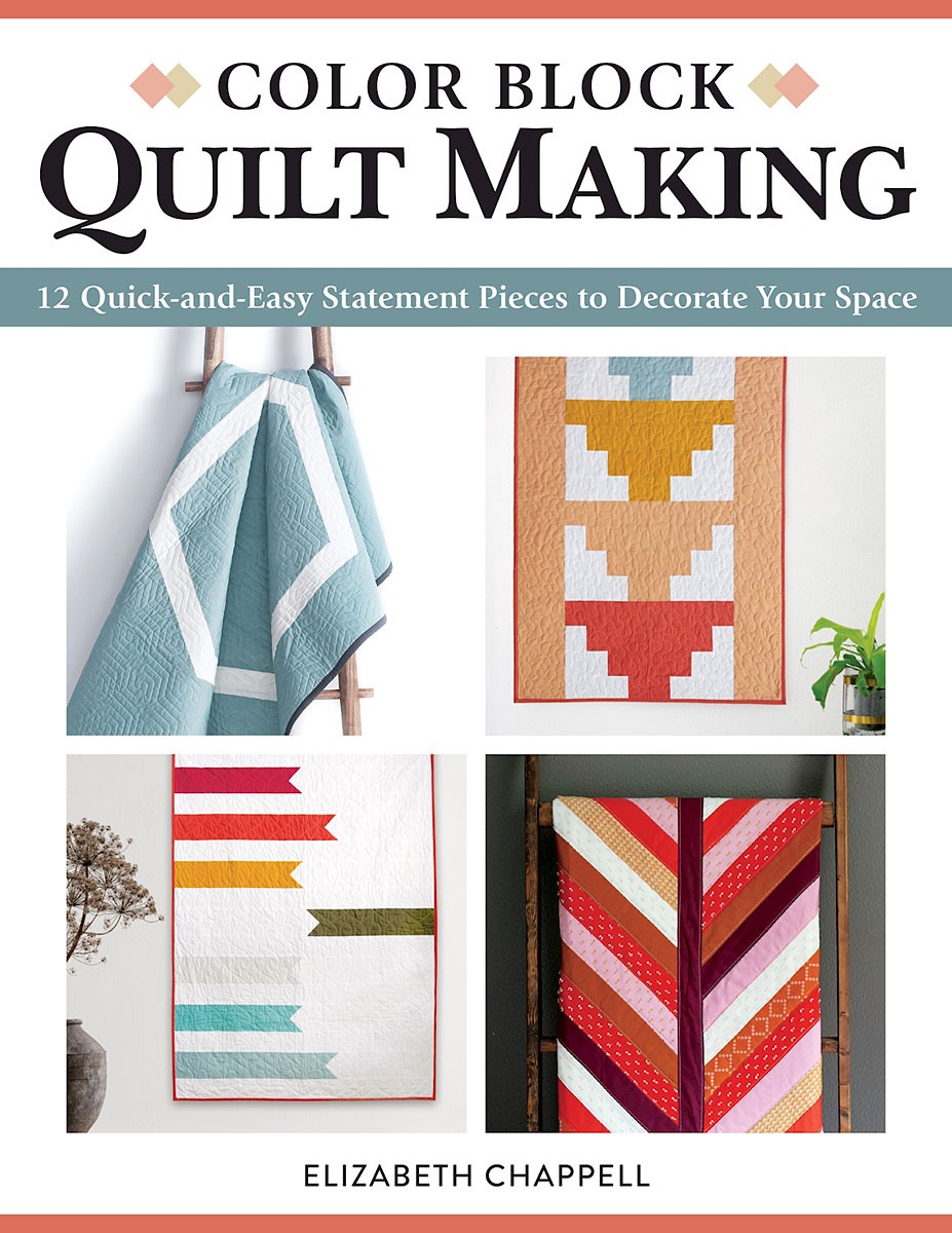Color Block Quilt Making: 12 Quick-And-Easy Statement Pieces to Decorate Your Space [Book]